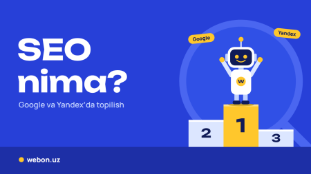 SEO nima? Google va Yandex'da qanday topilish mumkin