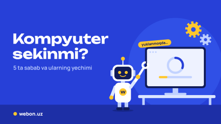 Kompyuter sekin ishlasa: 5 ta sabab va ularning yechimi